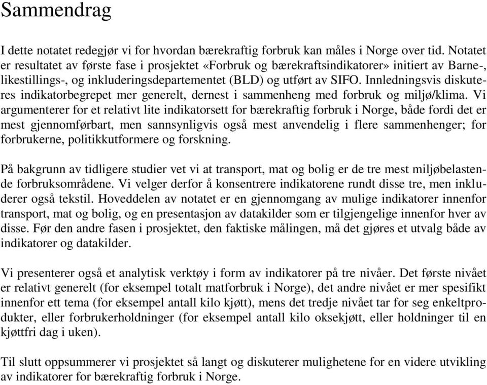 Innledningsvis diskuteres indikatorbegrepet mer generelt, dernest i sammenheng med forbruk og miljø/klima.