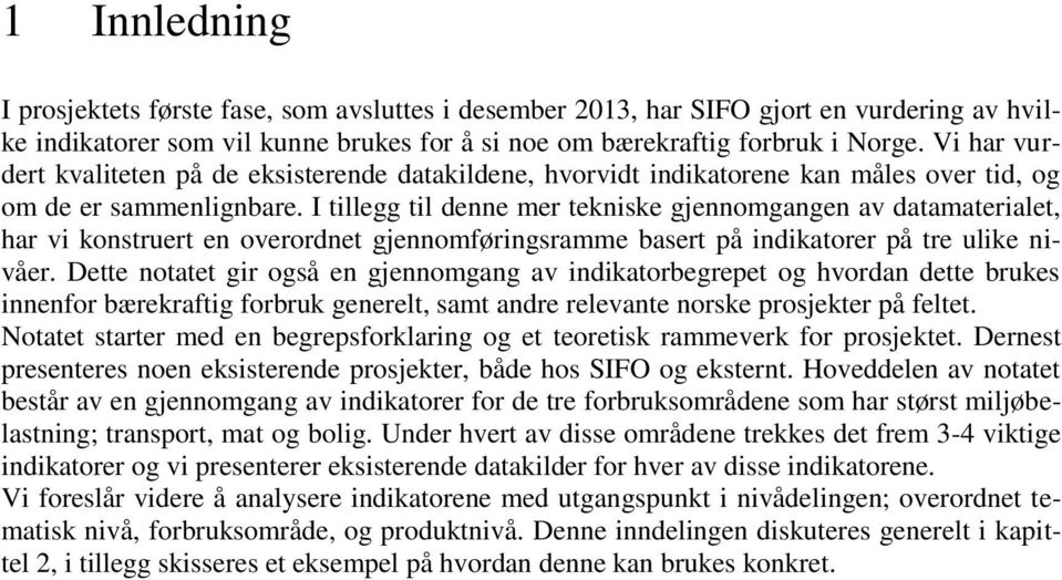 I tillegg til denne mer tekniske gjennomgangen av datamaterialet, har vi konstruert en overordnet gjennomføringsramme basert på indikatorer på tre ulike nivåer.