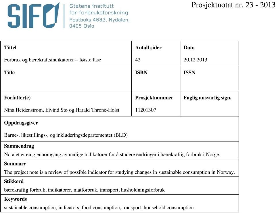 11201307 Faglig ansvarlig sign. Sammendrag Notatet er en gjennomgang av mulige indikatorer for å studere endringer i bærekraftig forbruk i Norge.