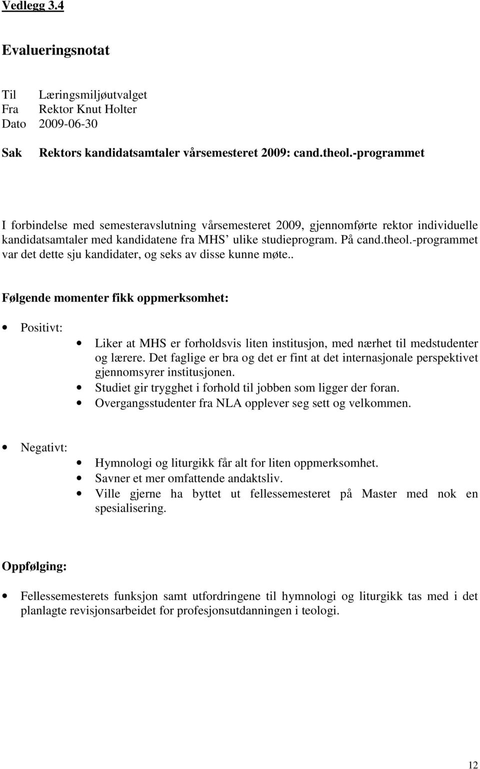 -programmet var det dette sju kandidater, og seks av disse kunne møte.