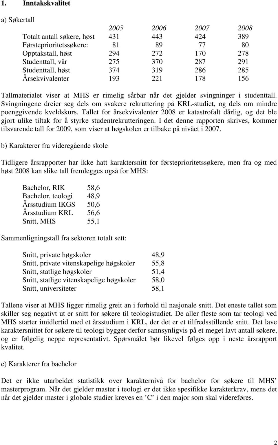 Svingningene dreier seg dels om svakere rekruttering på KRL-studiet, og dels om mindre poenggivende kveldskurs.