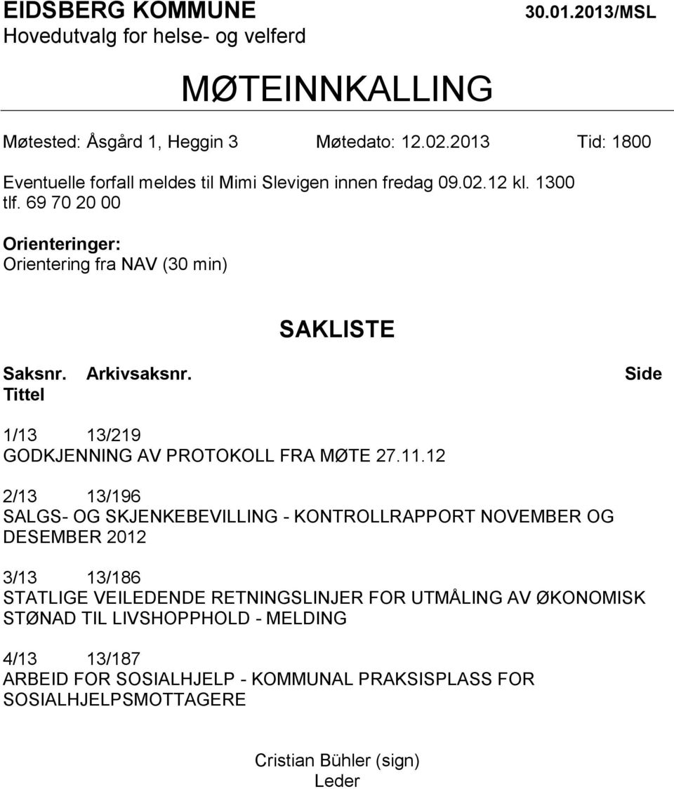 Arkivsaksnr. Side Tittel 1/13 13/219 GODKJENNING AV PROTOKOLL FRA MØTE 27.11.