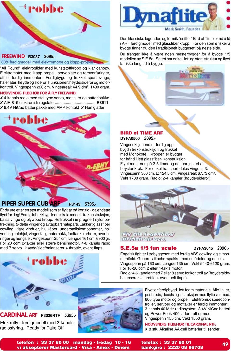 Vingespenn 220 cm. Vingeareal: 44,9 dm 2. 1430 gram. NØDVENDIG TILBEHØR FOR Å FLY FREEWIND: 4-kanals radio med std. type servo, mottaker og batteripakke. AIR 819 elektronisk regulator.