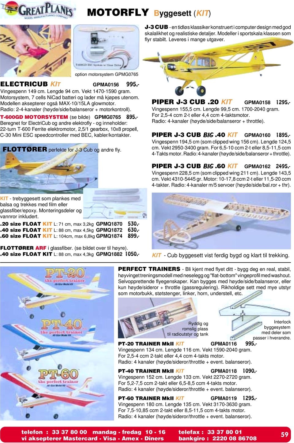 Modellen aksepterer også MAX-10/15LA glowmotor. Radio: 2-4-kanaler (høyde/side/balanseror + motorkontroll).