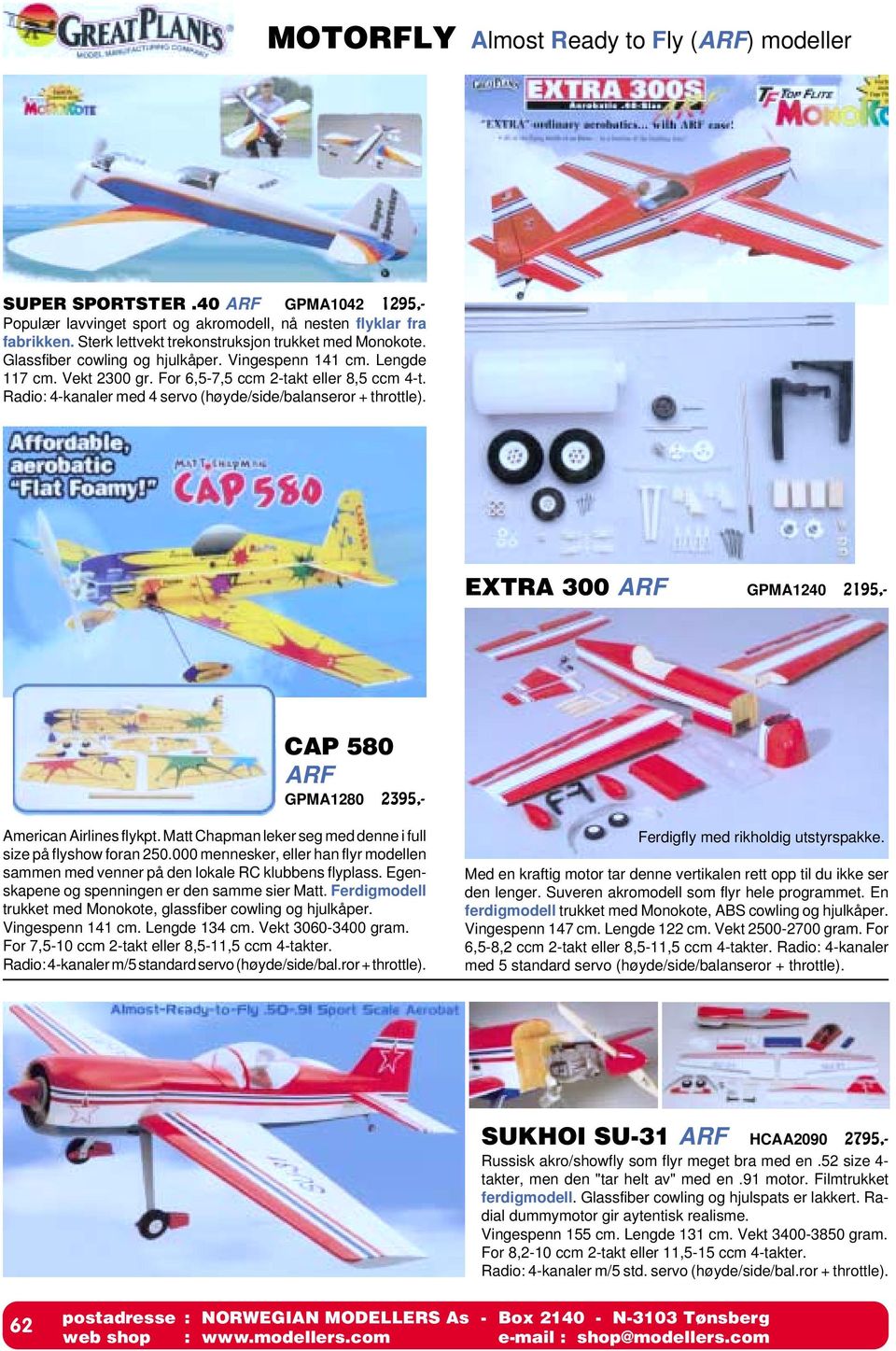 Radio: 4-kanaler med 4 servo (høyde/side/balanseror + throttle). EXTRA 300 ARF GPMA1240 2195,- CAP 580 ARF GPMA1280 2395,- American Airlines flykpt.