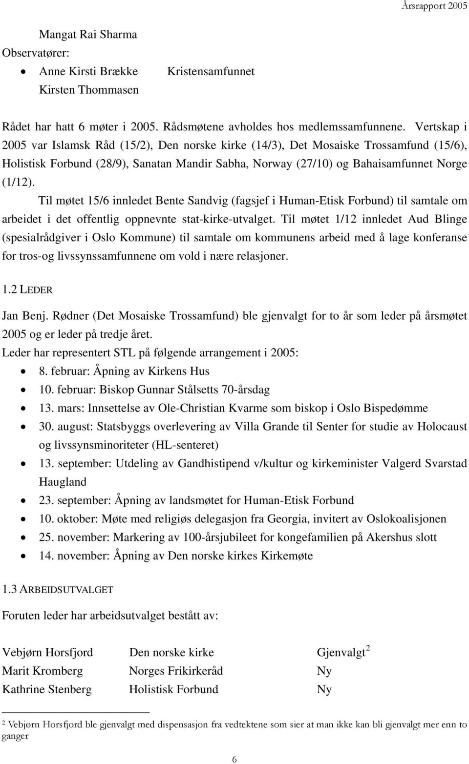 Til møtet 15/6 innledet Bente Sandvig (fagsjef i Human-Etisk Forbund) til samtale om arbeidet i det offentlig oppnevnte stat-kirke-utvalget.