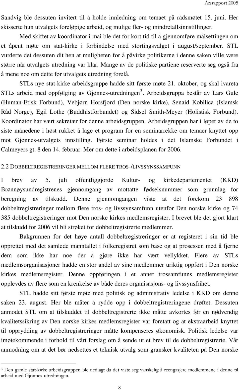 STL vurderte det dessuten dit hen at muligheten for å påvirke politikerne i denne saken ville være større når utvalgets utredning var klar.