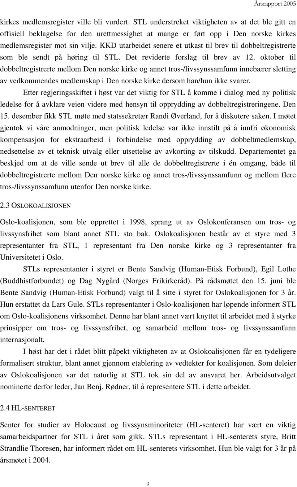 KKD utarbeidet senere et utkast til brev til dobbeltregistrerte som ble sendt på høring til STL. Det reviderte forslag til brev av 12.