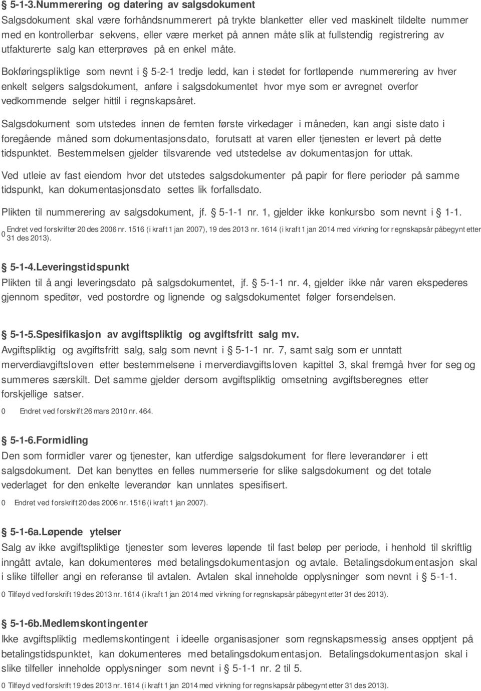 måte slik at fullstendig registrering av utfakturerte salg kan etterprøves på en enkel måte.