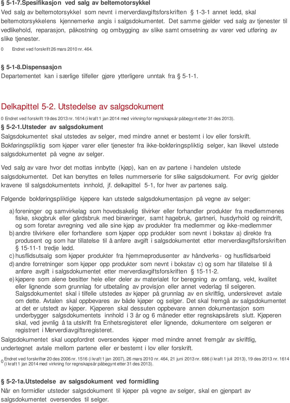 464. 5-1-8.Dispensasjon Departementet kan i særlige tilfeller gjøre ytterligere unntak fra 5-1-1. Delkapittel 5-2. Utstedelse av salgsdokument 0 Endret ved forskrift 19 des 2013 nr.