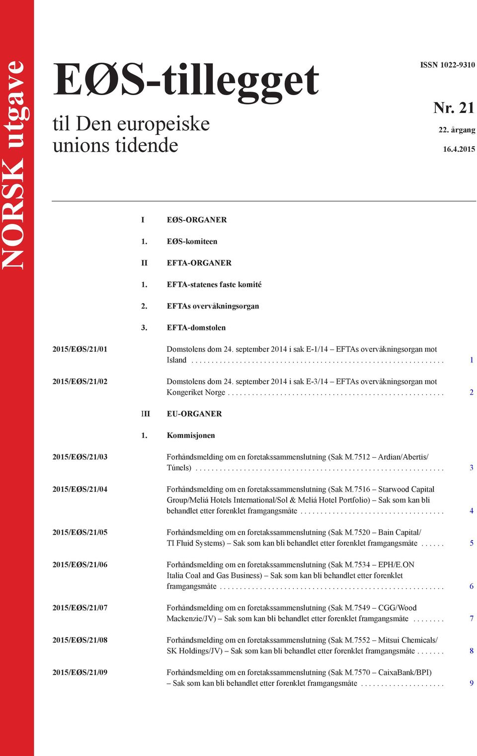 september 2014 i sak E-3/14 EFTAs overvåkningsorgan mot Kongeriket Norge.... 2 III EU-ORGANER 1.