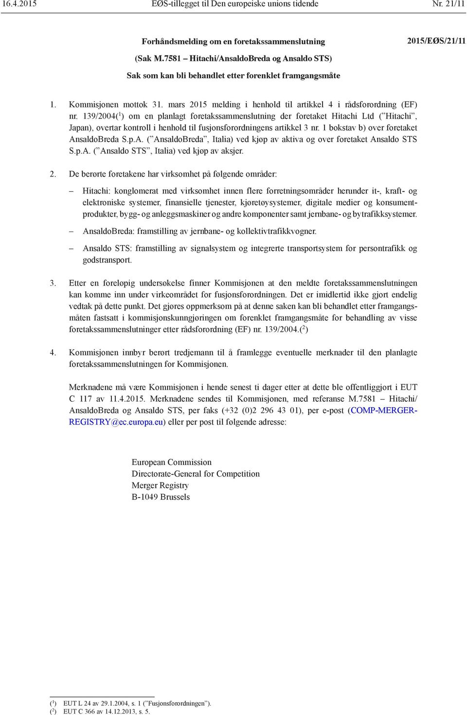 139/2004( 1 ) om en planlagt foretakssammenslutning der foretaket Hitachi Ltd ( Hitachi, Japan), overtar kontroll i henhold til fusjonsforordningens artikkel 3 nr.