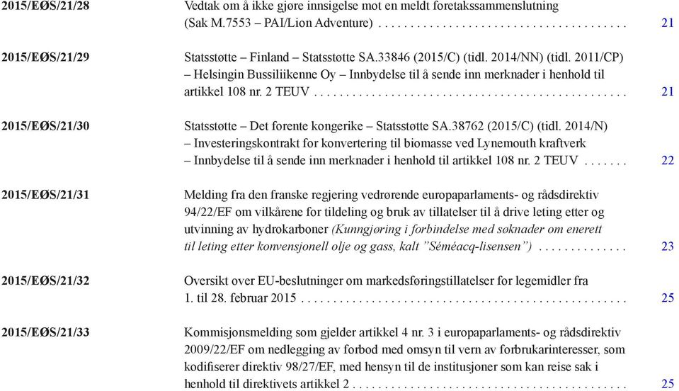 38762 (2015/C) (tidl. 2014/N) Investeringskontrakt for konvertering til biomasse ved Lynemouth kraftverk Innbydelse til å sende inn merknader i henhold til artikkel 108 nr. 2 TEUV.