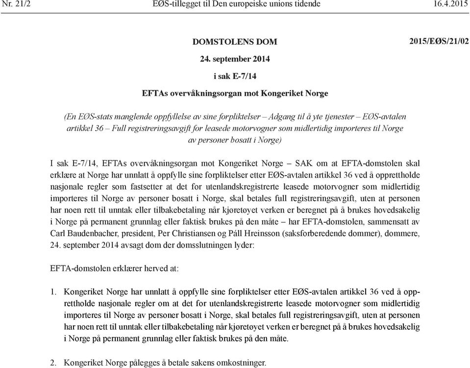 registreringsavgift for leasede motorvogner som midlertidig importeres til Norge av personer bosatt i Norge) I sak E-7/14, EFTAs overvåkningsorgan mot Kongeriket Norge SAK om at EFTA-domstolen skal