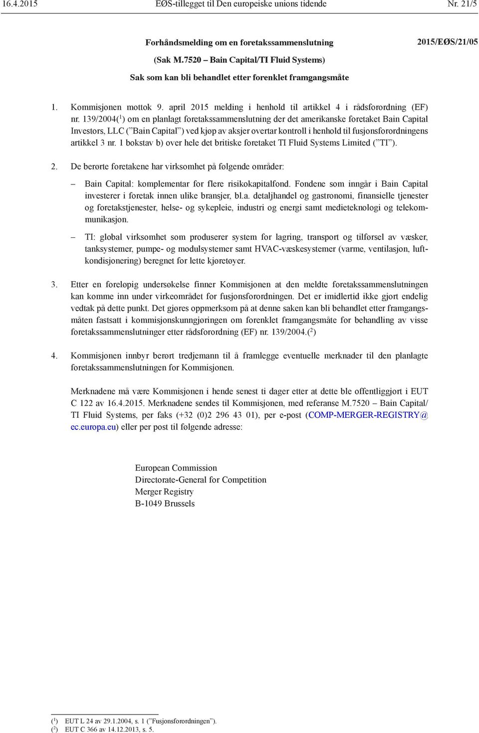 139/2004( 1 ) om en planlagt foretakssammenslutning der det amerikanske foretaket Bain Capital Investors, LLC ( Bain Capital ) ved kjøp av aksjer overtar kontroll i henhold til fusjonsforordningens