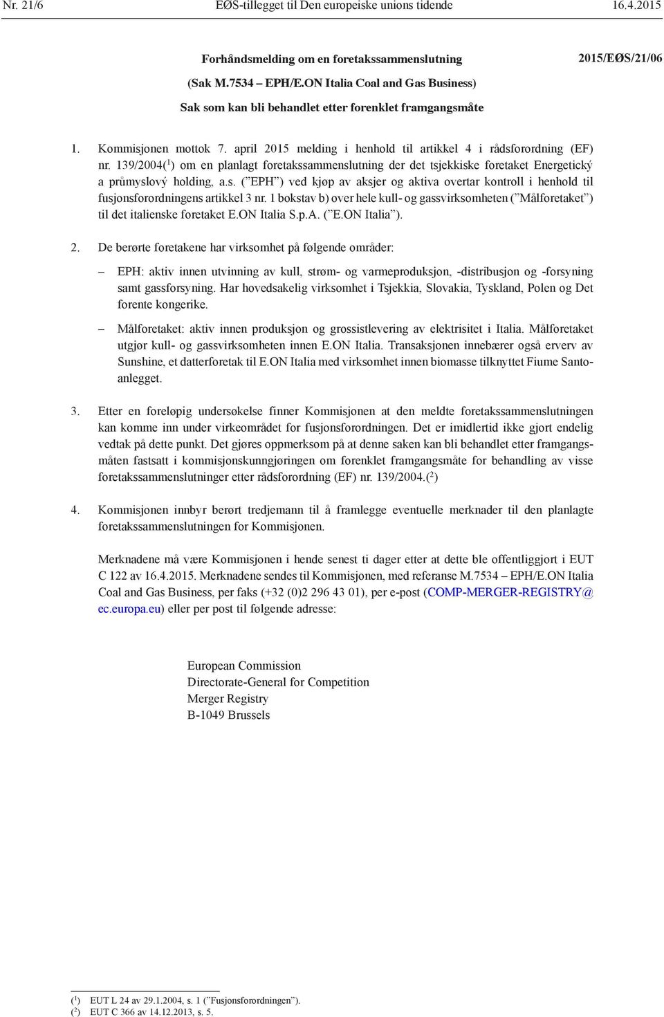 139/2004( 1 ) om en planlagt foretakssammenslutning der det tsjekkiske foretaket Energetický a průmyslový holding, a.s. ( EPH ) ved kjøp av aksjer og aktiva overtar kontroll i henhold til fusjonsforordningens artikkel 3 nr.