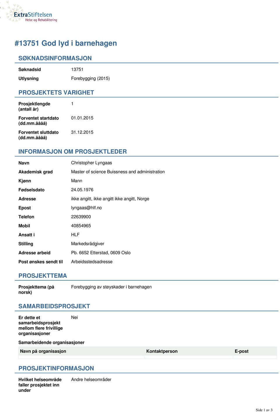 1976 Adresse Epost ikke angitt, ikke angitt ikke angitt, Norge lyngaas@hlf.no Telefon 22639900 Mobil 40854965 Ansatt i Stilling Adresse arbeid Post ønskes sendt til HLF Markedsrådgiver Pb.