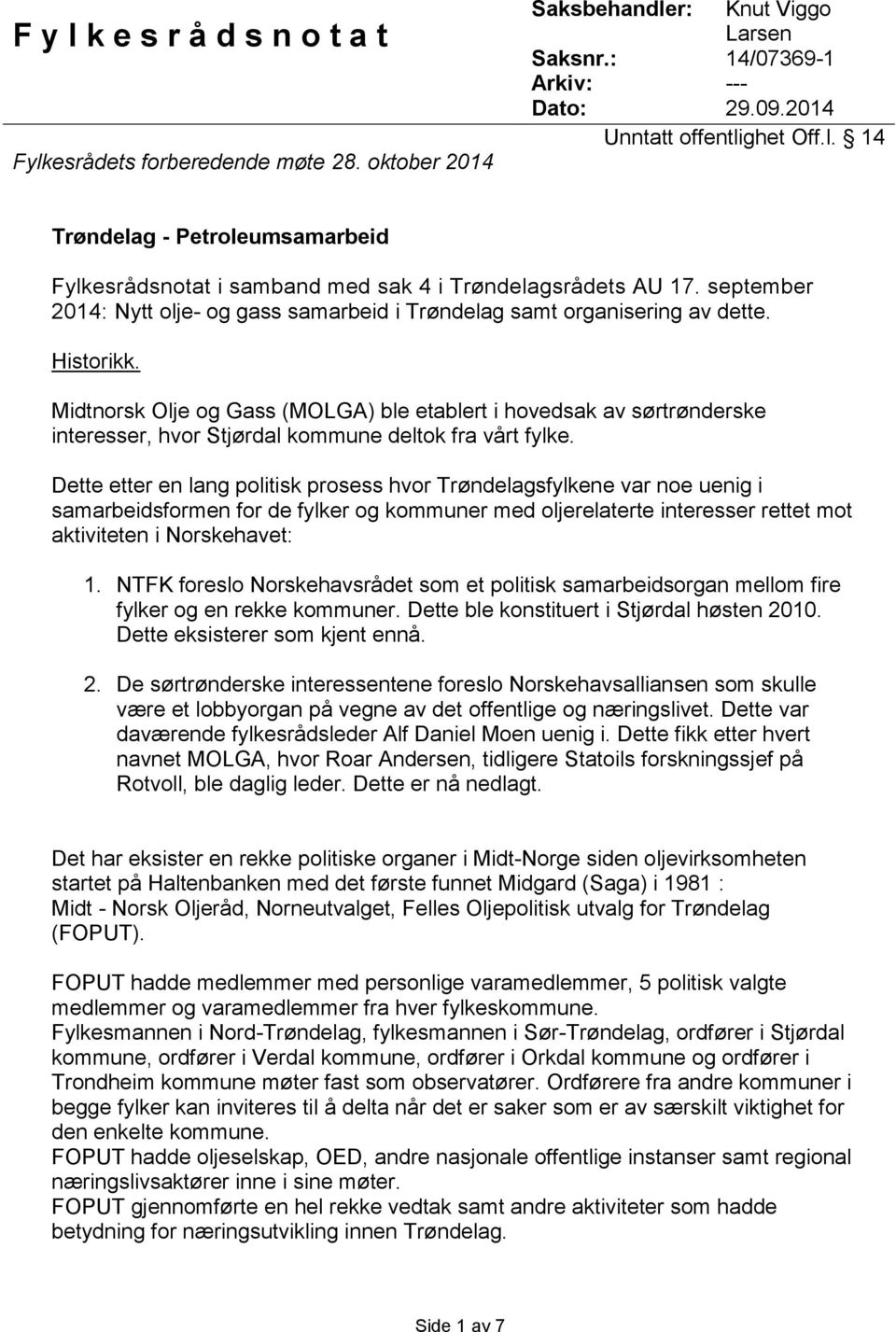 Midtnorsk Olje og Gass (MOLGA) ble etablert i hovedsak av sørtrønderske interesser, hvor Stjørdal kommune deltok fra vårt fylke.