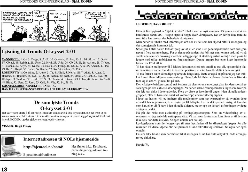 Rettled LODDRETT: 1. Colorline, 2. Arene, 3. Te, 4. Alltid, 5. Nei, 6. Gi, 7. Akab, 8. Avtar, 9. Hardnet, 11. Radium, 16. Evt, 17. Og, 18. Avtok, 20. Nøtt, 24. Ohio, 27. Uant, 29. Rye, 30.