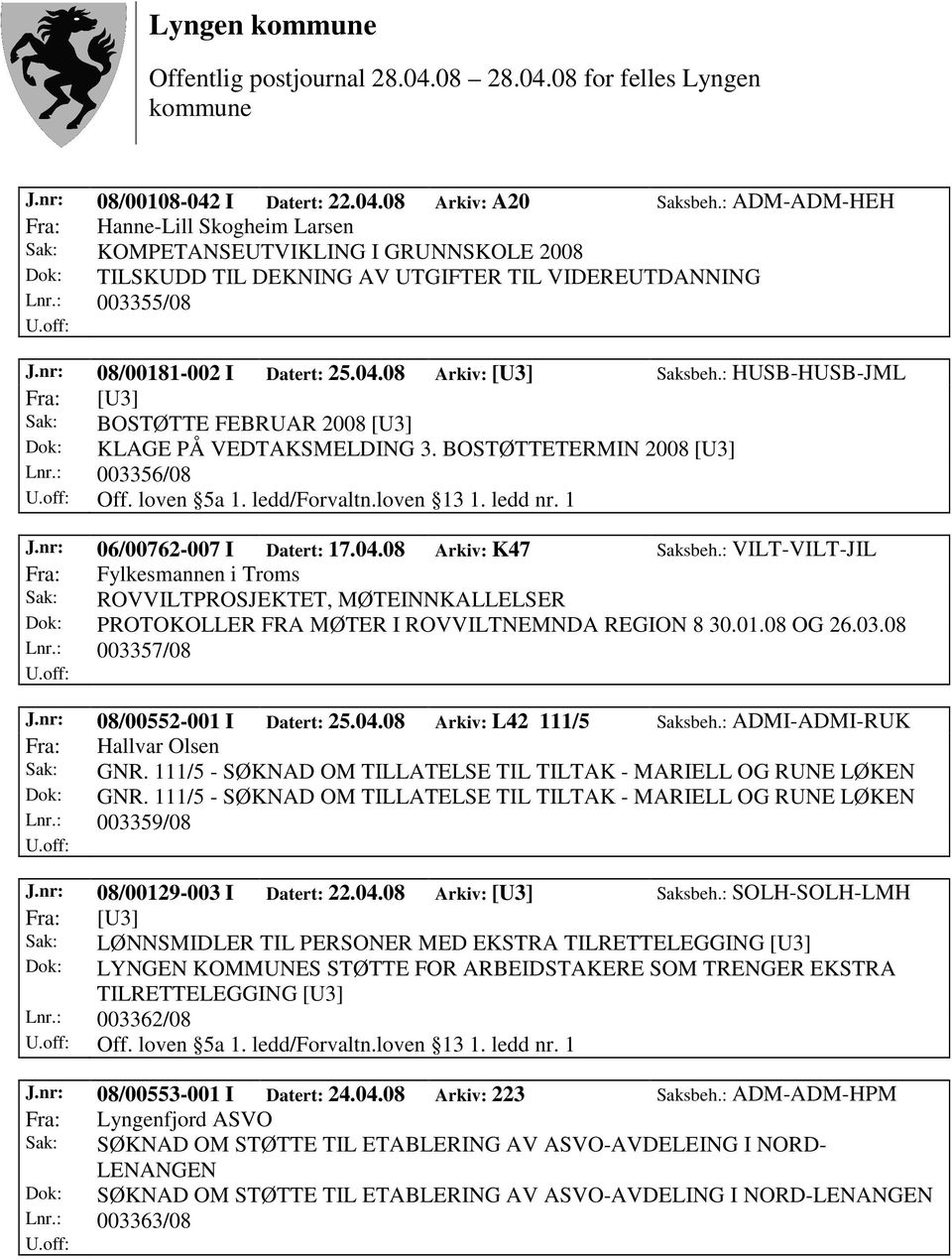 08 Arkiv: [U3] Saksbeh.: HUSB-HUSB-JML Sak: BOSTØTTE FEBRUAR 2008 [U3] Dok: KLAGE PÅ VEDTAKSMELDING 3. BOSTØTTETERMIN 2008 [U3] Lnr.: 003356/08 Off. loven 5a 1. ledd/forvaltn.loven 13 1. ledd nr. 1 J.