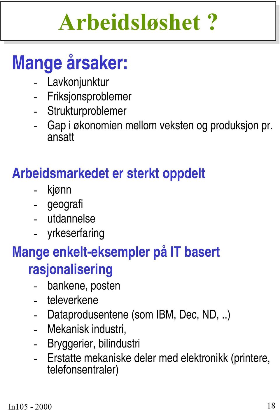 pr. ansatt Arbeidsmarkedet er sterkt oppdelt - kjønn - geografi - utdannelse - yrkeserfaring Mange enkelt-eksempler på