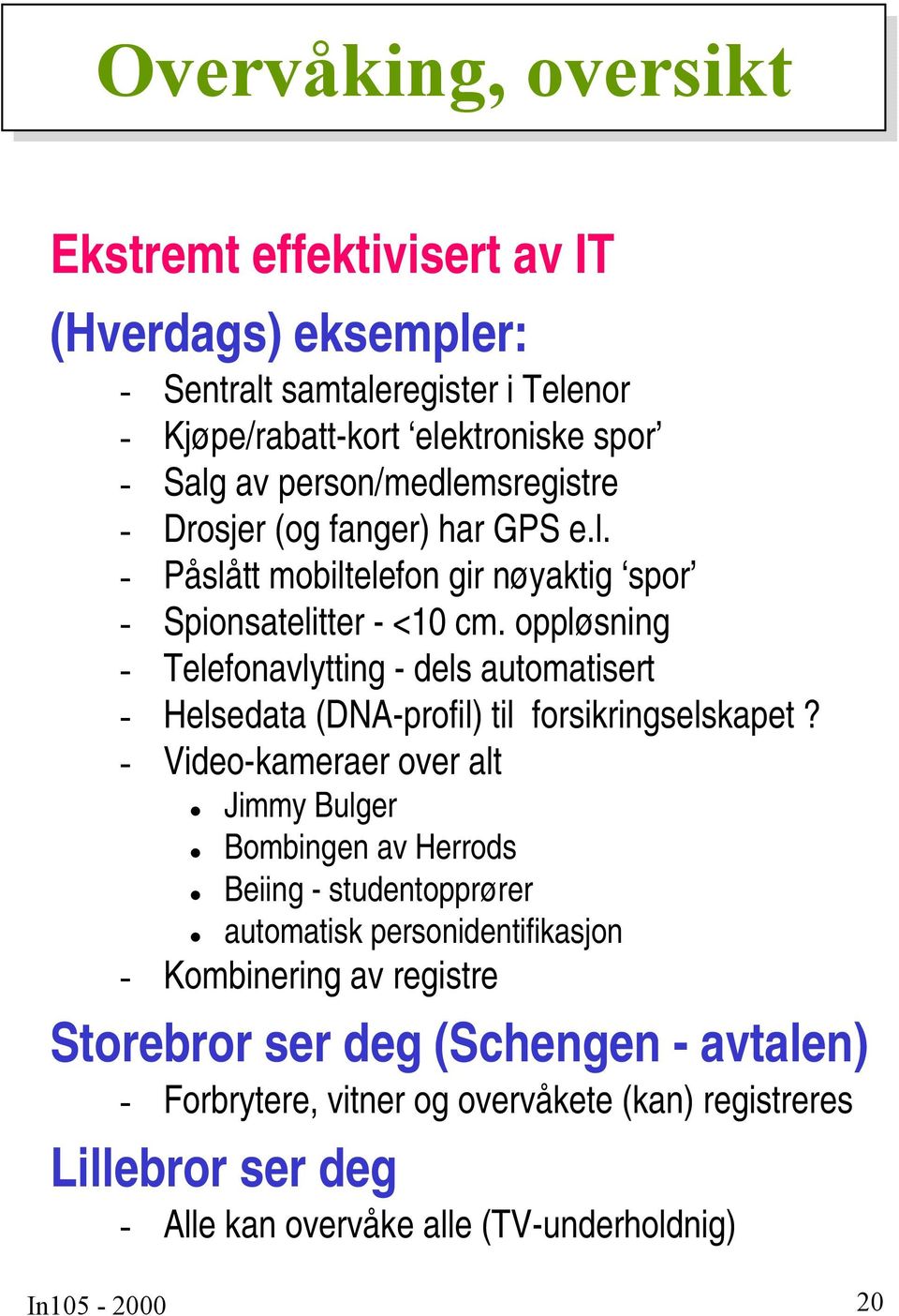 oppløsning - Telefonavlytting - dels automatisert - Helsedata (DNA-profil) til forsikringselskapet?