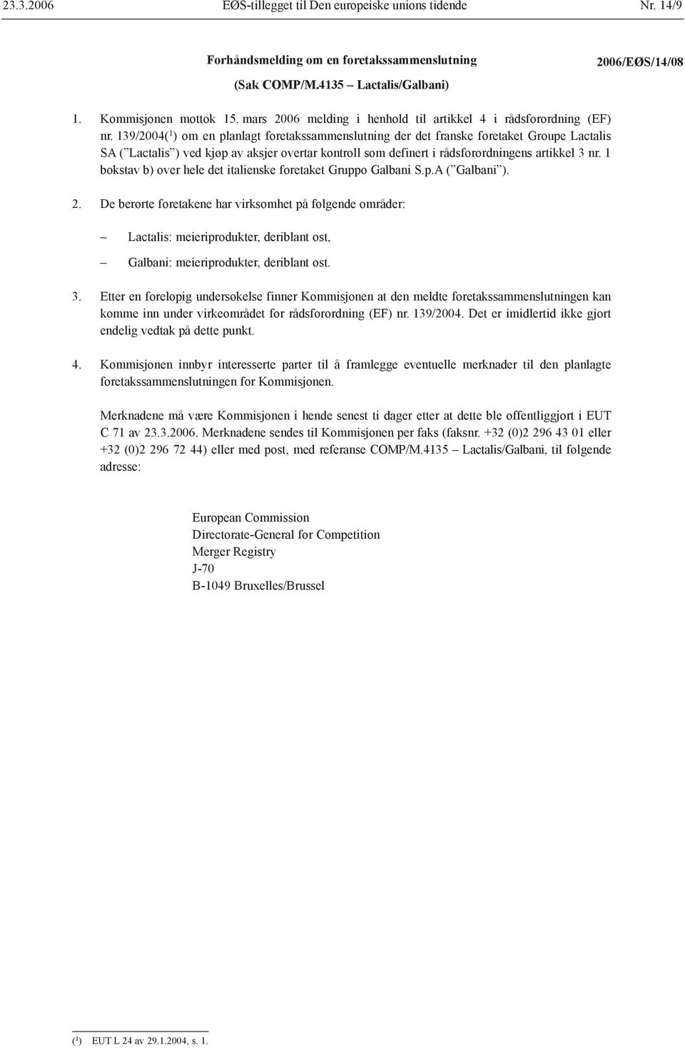 139/2004( 1 ) om en planlagt foretakssammenslutning der det franske foretaket Groupe Lactalis SA ( Lactalis ) ved kjøp av aksjer overtar kontroll som definert i rådsforordningens artikkel 3 nr.