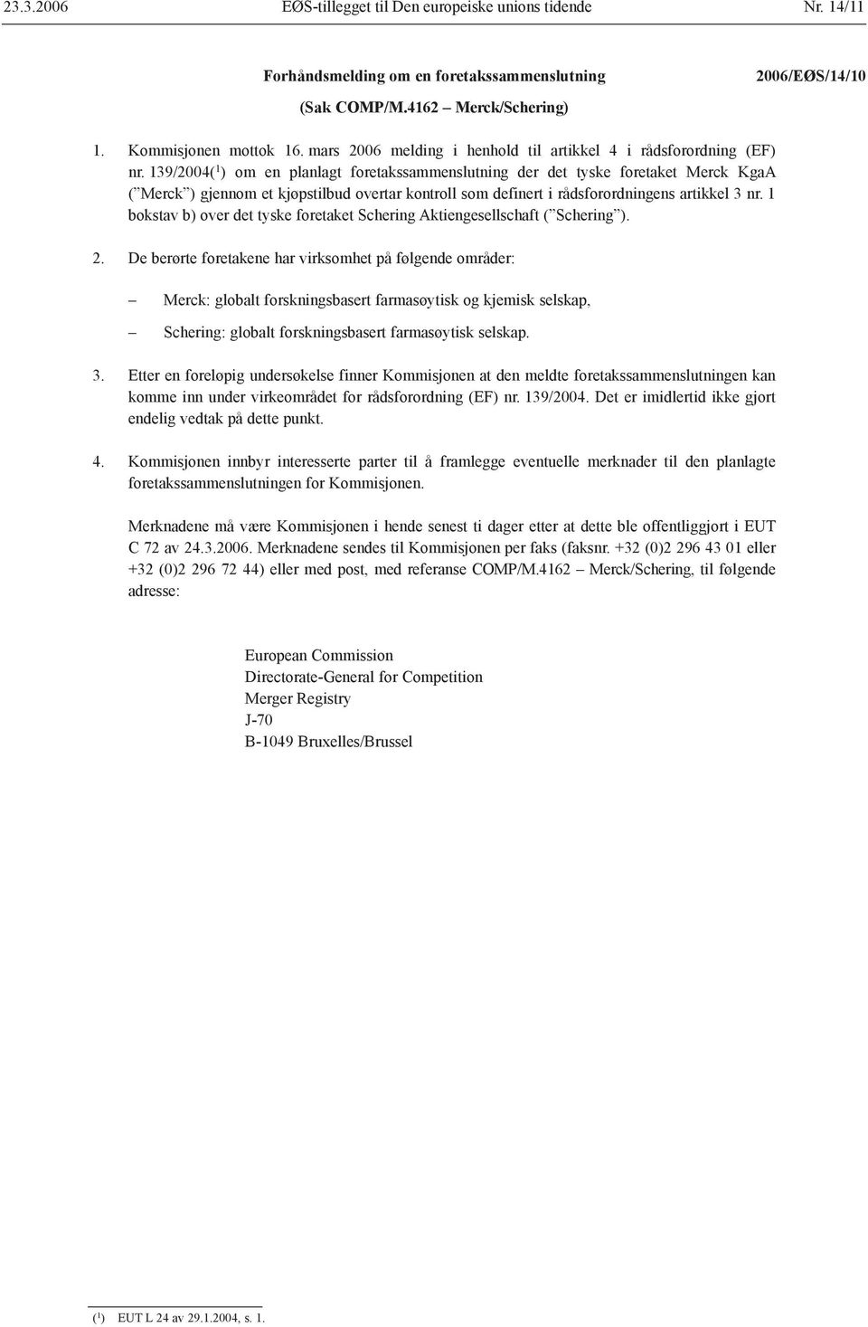 139/2004( 1 ) om en planlagt foretakssammenslutning der det tyske foretaket Merck KgaA ( Merck ) gjennom et kjøpstilbud overtar kontroll som definert i rådsforordningens artikkel 3 nr.