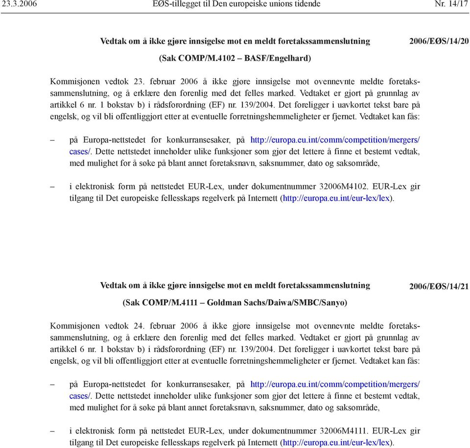 1 bokstav b) i rådsforordning (EF) nr. 139/2004. Det foreligger i uavkortet tekst bare på engelsk, og vil bli offentliggjort etter at eventuelle forretningshemmeligheter er fjernet.