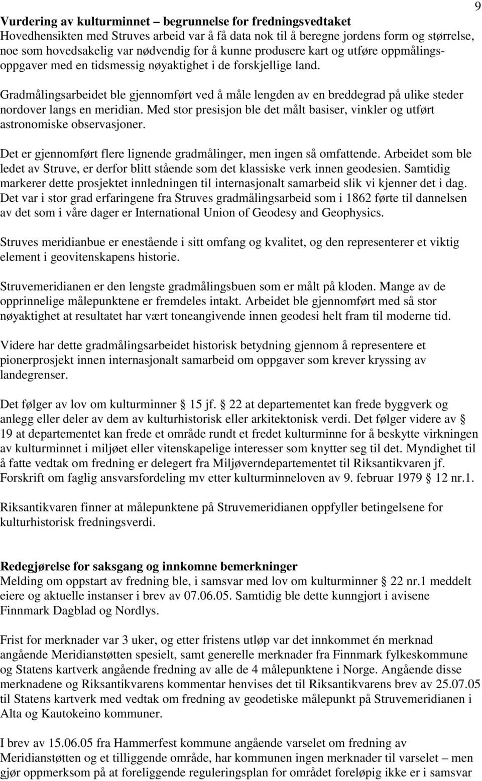 Gradmålingsarbeidet ble gjennomført ved å måle lengden av en breddegrad på ulike steder nordover langs en meridian.