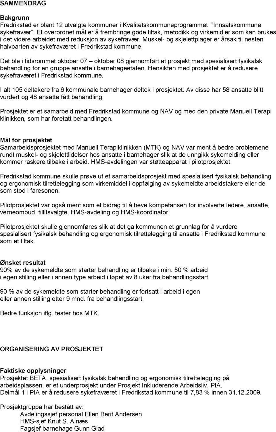 Muskel- og skjelettplager er årsak til nesten halvparten av sykefraværet i Fredrikstad kommune.