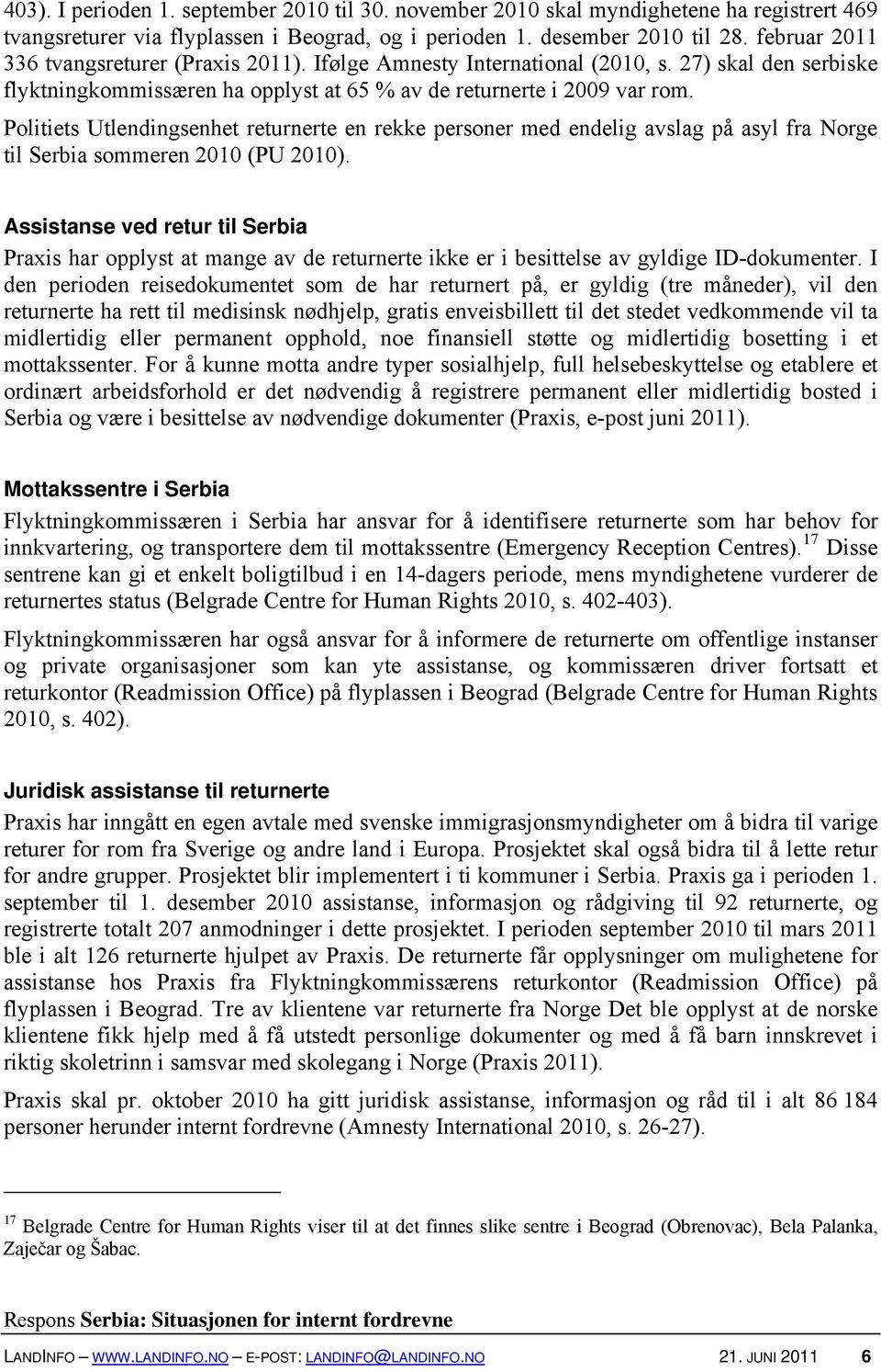 Politiets Utlendingsenhet returnerte en rekke personer med endelig avslag på asyl fra Norge til Serbia sommeren 2010 (PU 2010).