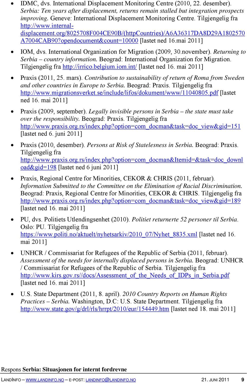 opendocument&count=10000 [lastet ned 16.mai 2011] IOM, dvs. International Organization for Migration (2009, 30.november). Returning to Serbia country information.