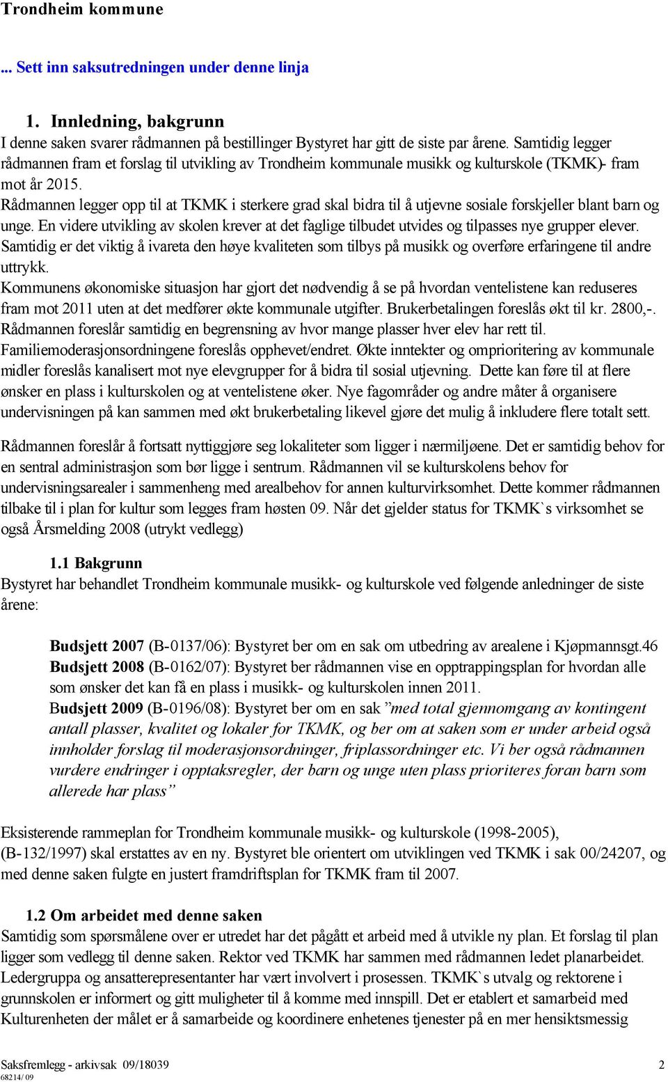 Rådmannen legger opp til at TKMK i sterkere grad skal bidra til å utjevne sosiale forskjeller blant barn og unge.