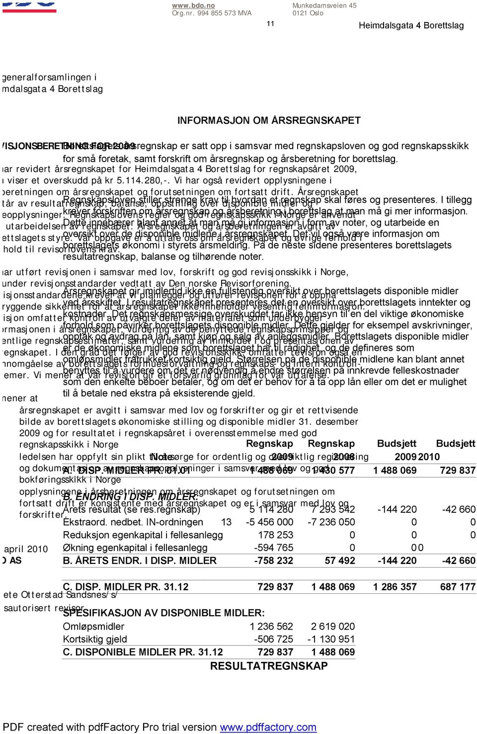 foretak, samt forskrift om årsregnskap og årsberetning for borettslag. Vi har revidert årsregnskapet for for regnskapsåret 2009, som viser et overskudd på kr 5.114.280,-.