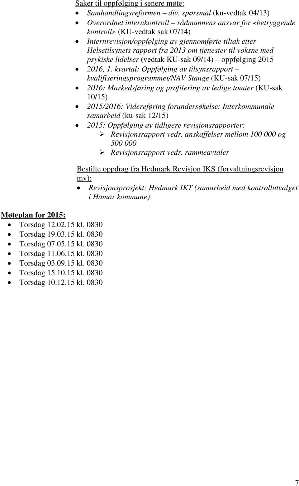 fra 2013 om tjenester til voksne med psykiske lidelser (vedtak KU-sak 09/14) oppfølging 2015 2016, 1.