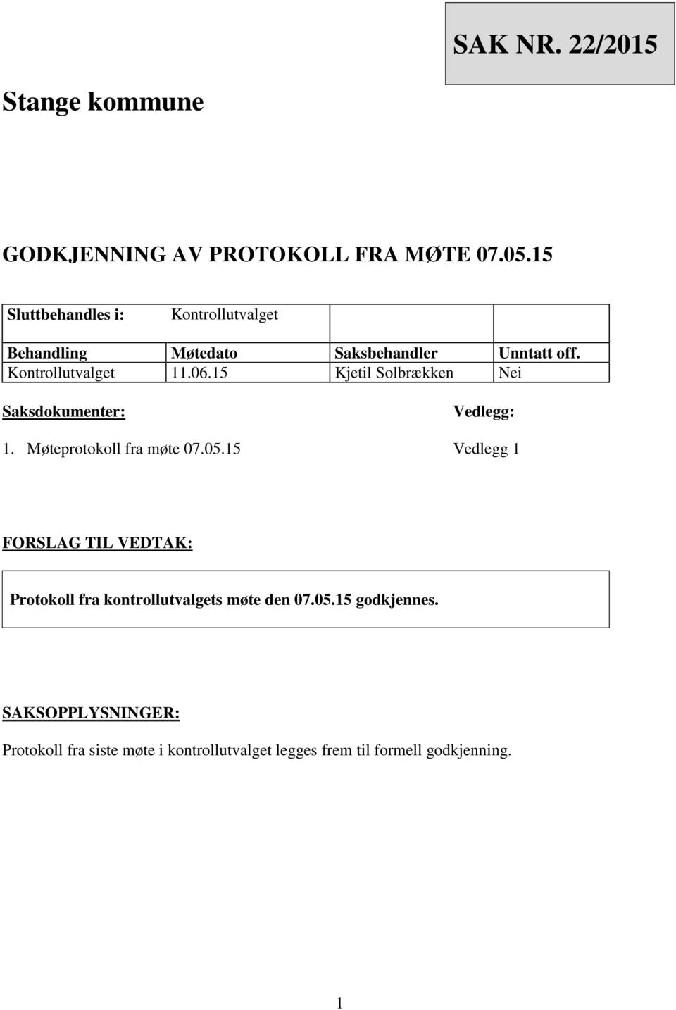 15 Kjetil Solbrækken Nei Saksdokumenter: Vedlegg: 1. Møteprotokoll fra møte 07.05.