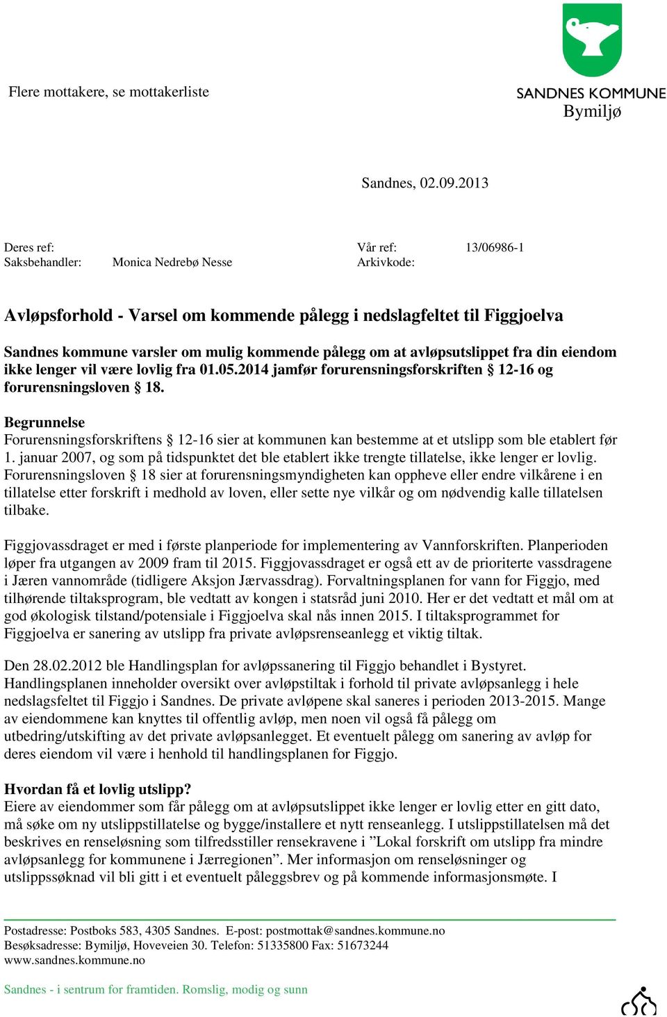 pålegg om at avløpsutslippet fra din eiendom ikke lenger vil være lovlig fra 01.05.2014 jamfør forurensningsforskriften 12-16 og forurensningsloven 18.