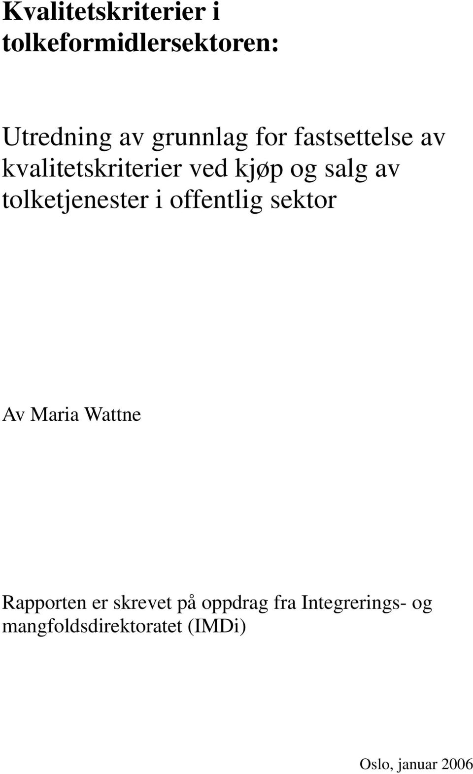 tolketjenester i offentlig sektor Av Maria Wattne Rapporten er