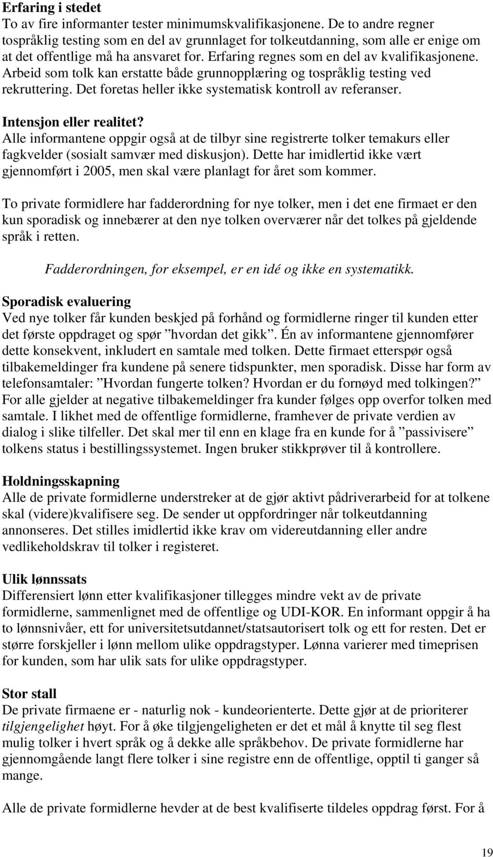 Arbeid som tolk kan erstatte både grunnopplæring og tospråklig testing ved rekruttering. Det foretas heller ikke systematisk kontroll av referanser. Intensjon eller realitet?