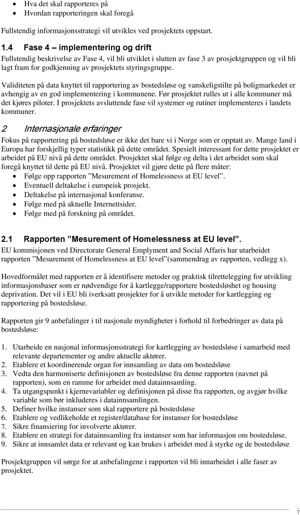 Validiteten på data knyttet til rapportering av bostedsløse og vanskeligstilte på boligmarkedet er avhengig av en god implementering i kommunene.