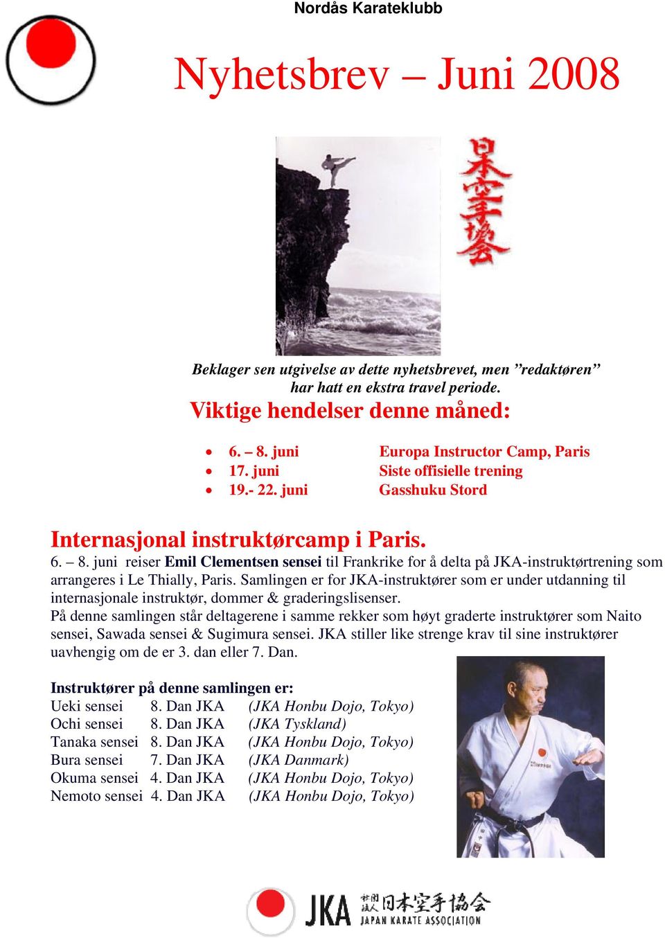 juni reiser Emil Clementsen sensei til Frankrike for å delta på JKA-instruktørtrening som arrangeres i Le Thially, Paris.