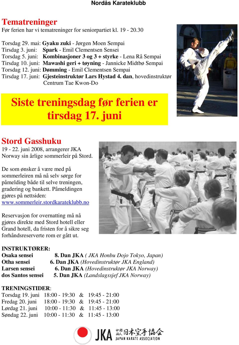 juni: Gjesteinstruktør Lars Hystad 4. dan, hovedinstruktør Centrum Tae Kwon-Do Siste treningsdag før ferien er tirsdag 17. juni Stord Gasshuku 19-22.