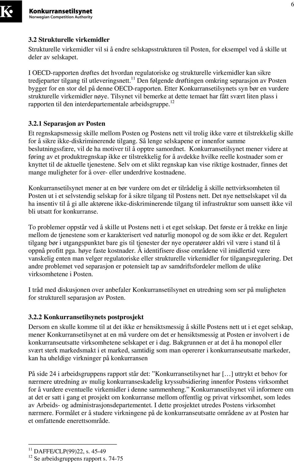 11 Den følgende drøftingen omkring separasjon av Posten bygger for en stor del på denne OECD-rapporten. Etter Konkurransetilsynets syn bør en vurdere strukturelle virkemidler nøye.