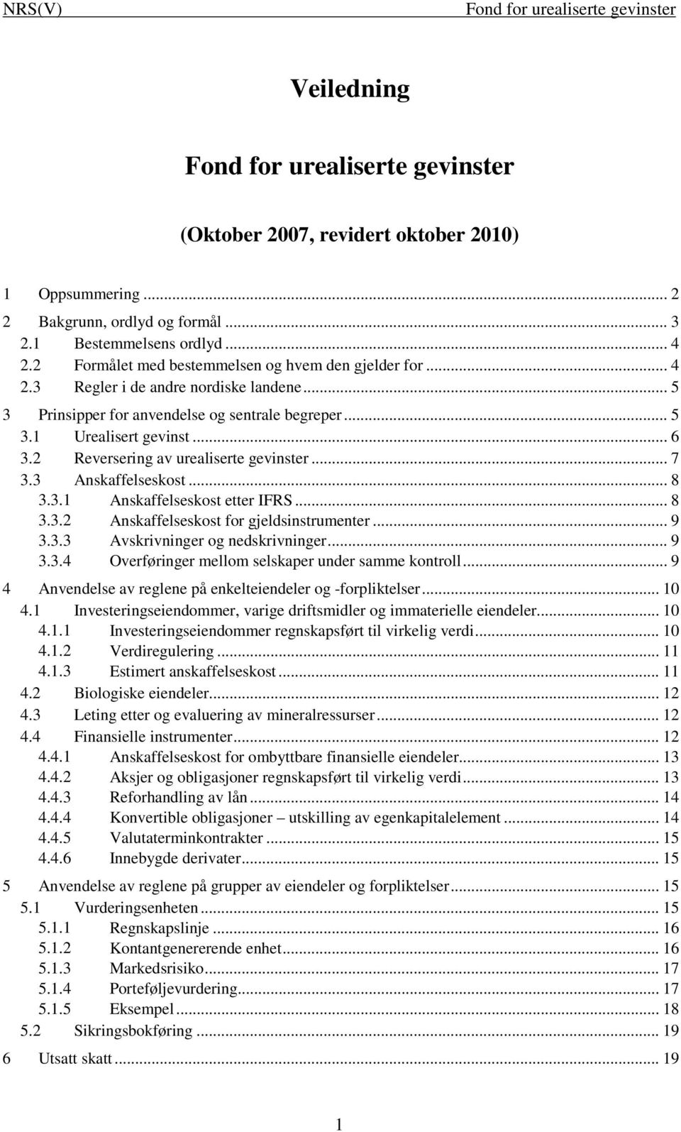 .. 9 3.3.3 Avskrivninger og nedskrivninger... 9 3.3.4 Overføringer mellom selskaper under samme kontroll... 9 4 Anvendelse av reglene på enkelteiendeler og -forpliktelser... 10 4.