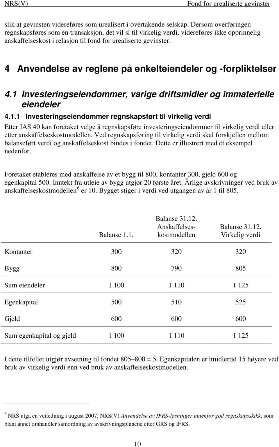 4 Anvendelse av reglene på enkelteiendeler og -forpliktelser 4.1 