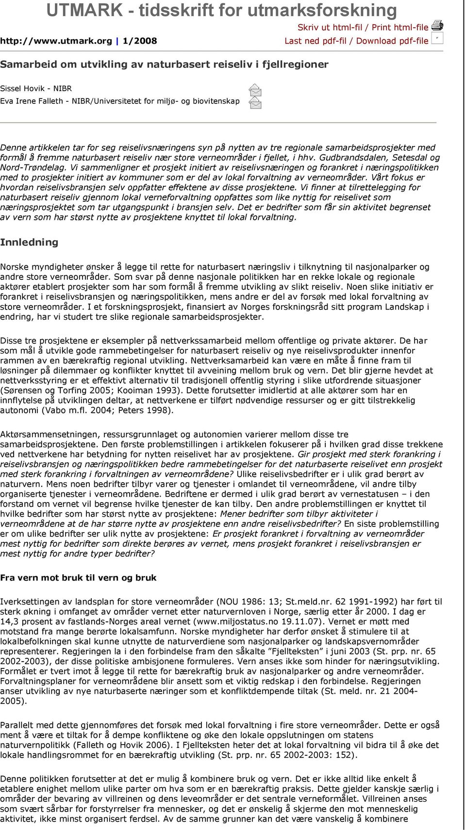 org 1/2008 Last ned pdf-fil / Download pdf-file Samarbeid om utvikling av naturbasert reiseliv i fjellregioner Sissel Hovik - NIBR Eva Irene Falleth - NIBR/Universitetet for miljø- og biovitenskap