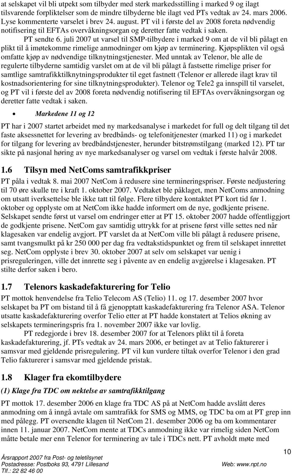 juli 2007 ut varsel til SMP-tilbydere i marked 9 om at de vil bli pålagt en plikt til å imøtekomme rimelige anmodninger om kjøp av terminering.