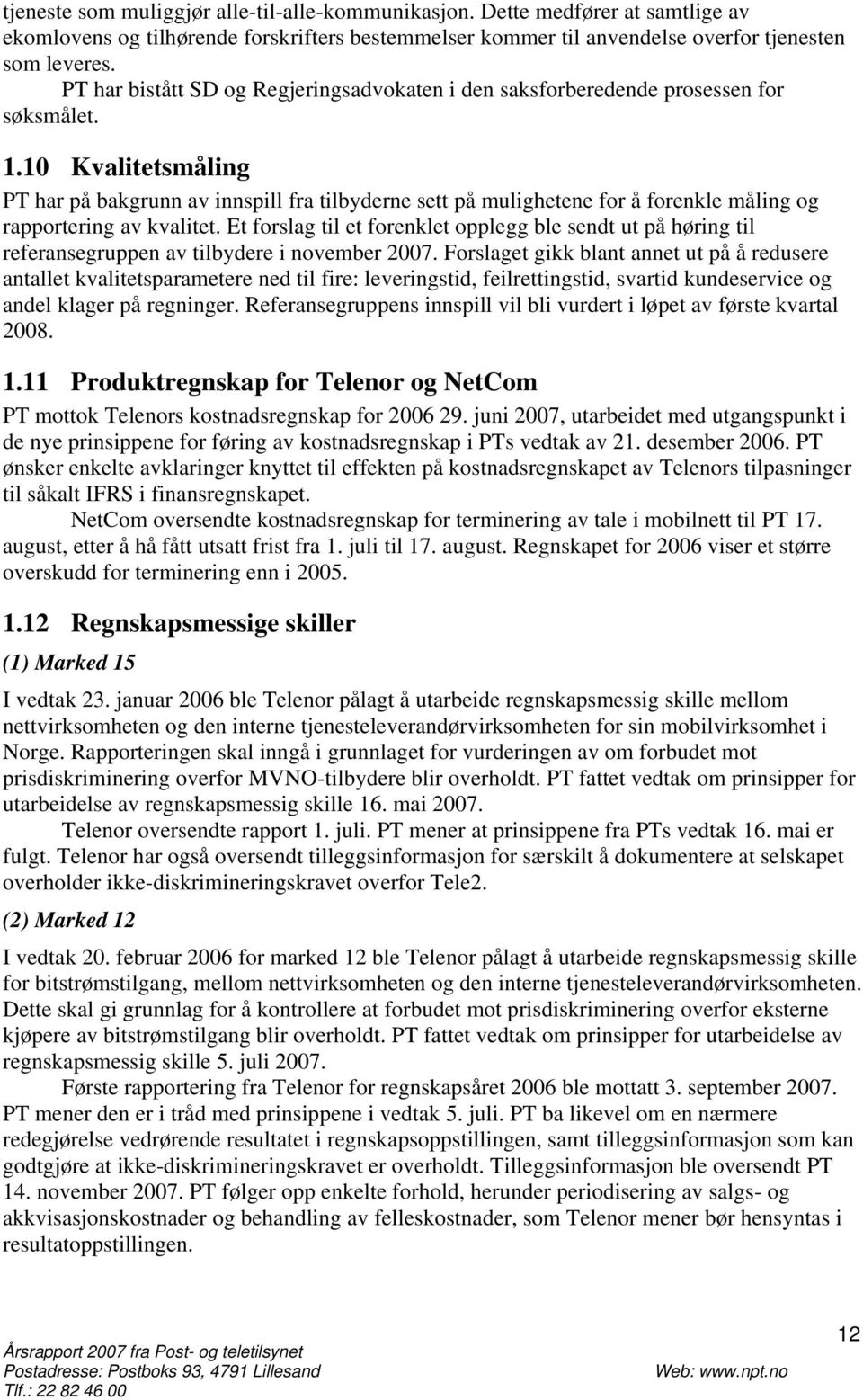 10 Kvalitetsmåling PT har på bakgrunn av innspill fra tilbyderne sett på mulighetene for å forenkle måling og rapportering av kvalitet.