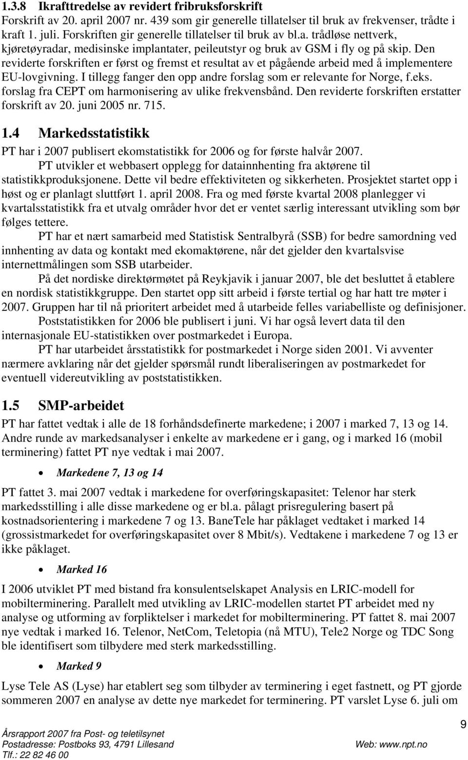 Den reviderte forskriften er først og fremst et resultat av et pågående arbeid med å implementere EU-lovgivning. I tillegg fanger den opp andre forslag som er relevante for Norge, f.eks.